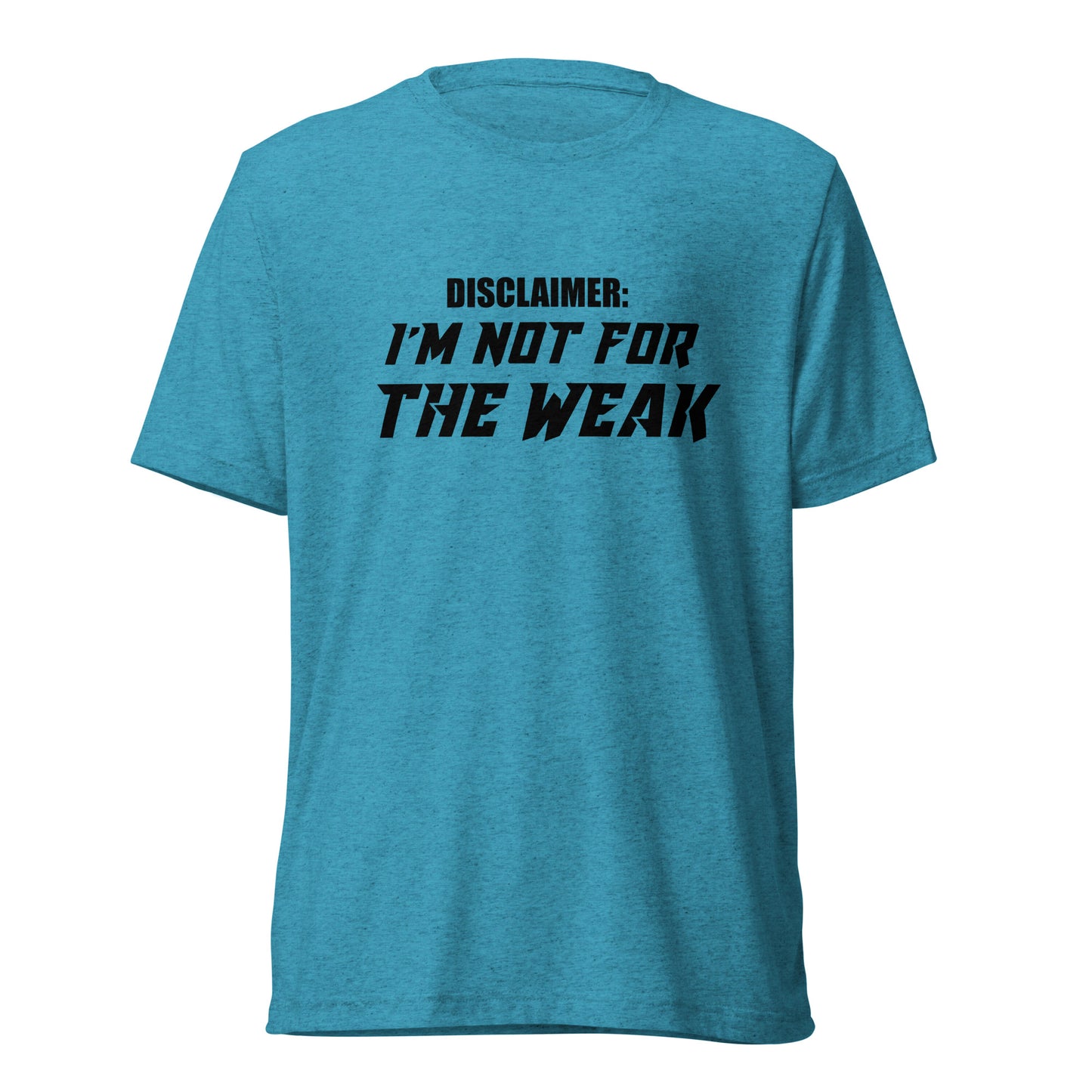 I’m not for the weak. Short sleeve t-shirt