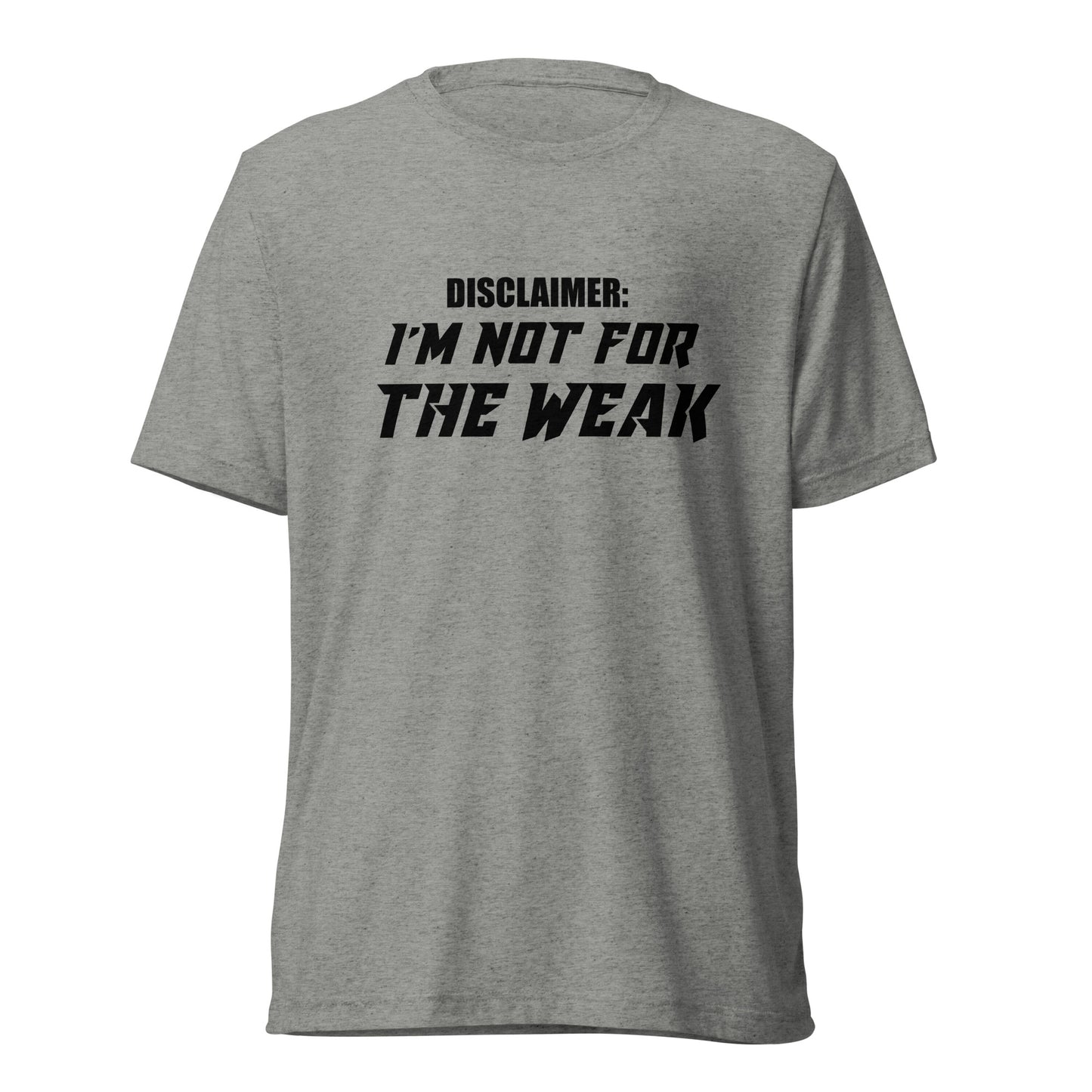 I’m not for the weak. Short sleeve t-shirt