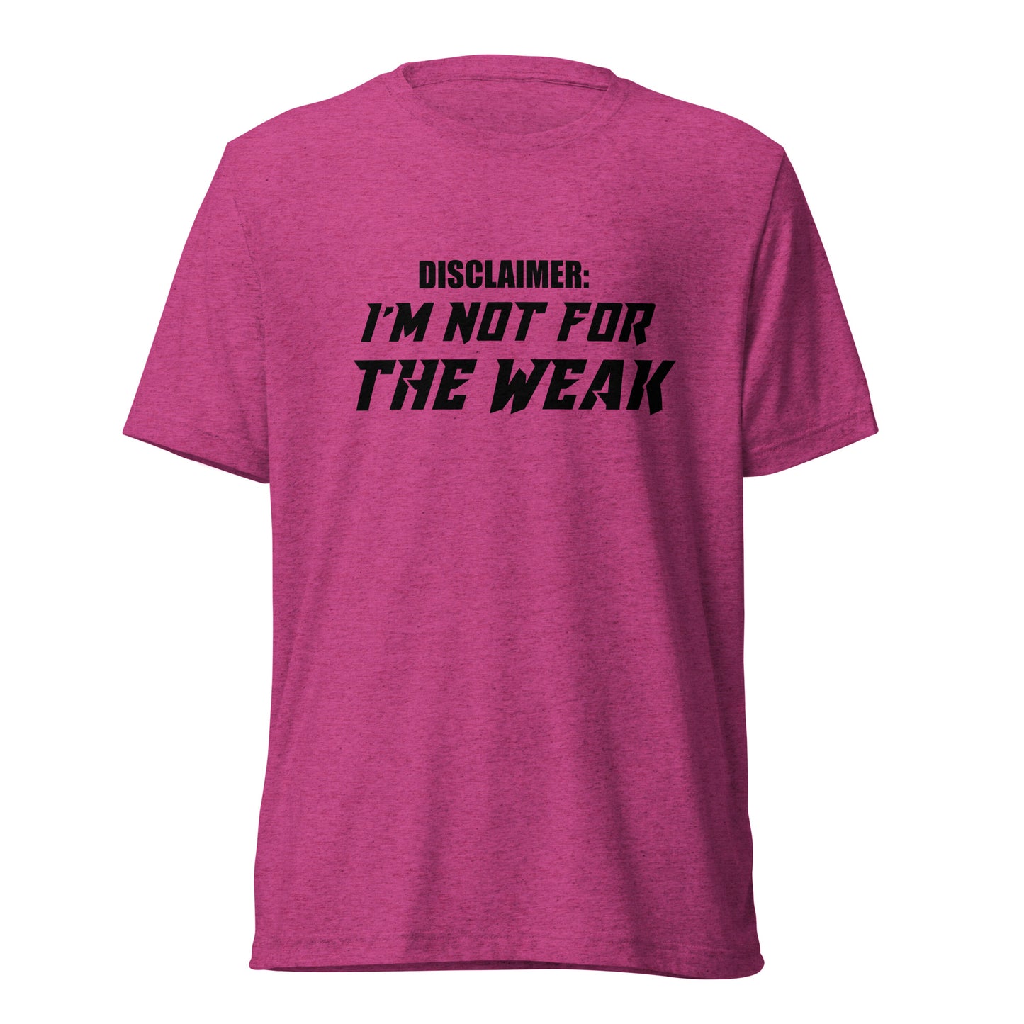 I’m not for the weak. Short sleeve t-shirt