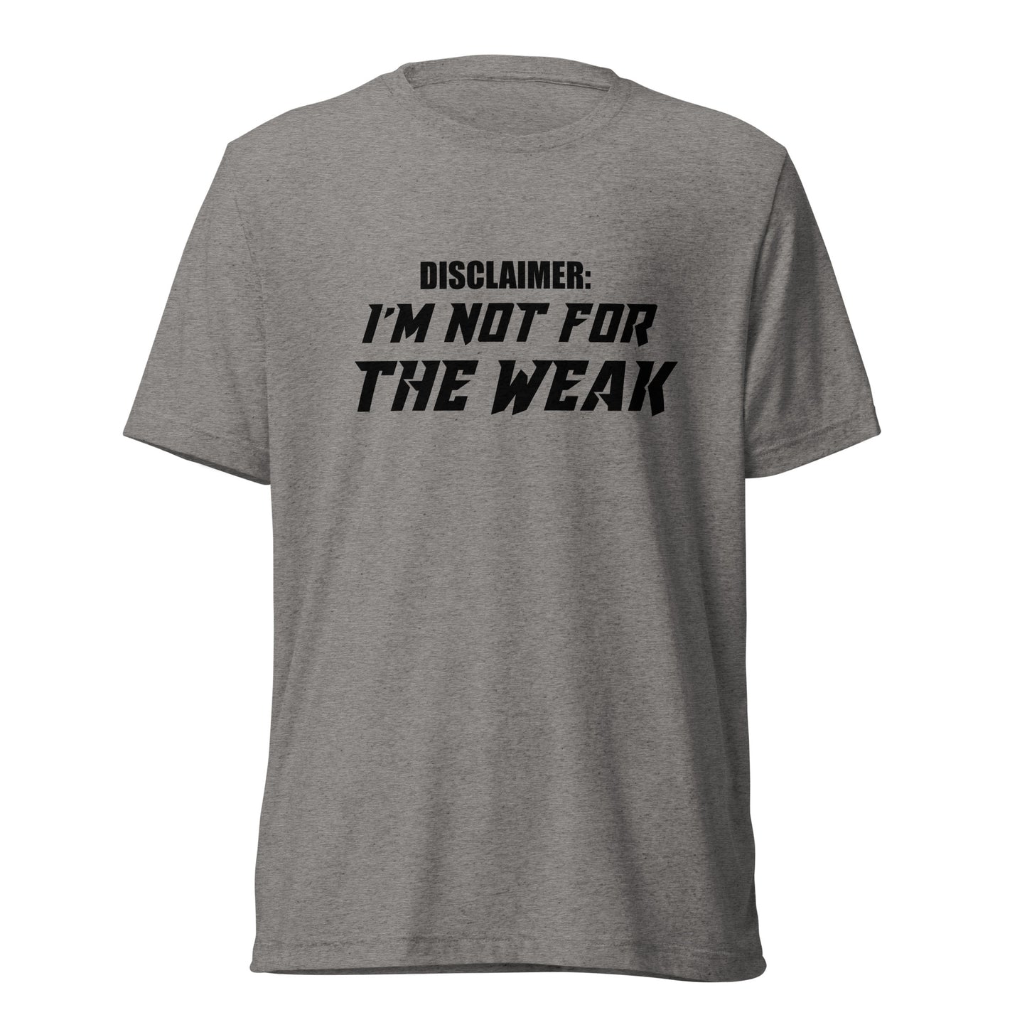 I’m not for the weak. Short sleeve t-shirt