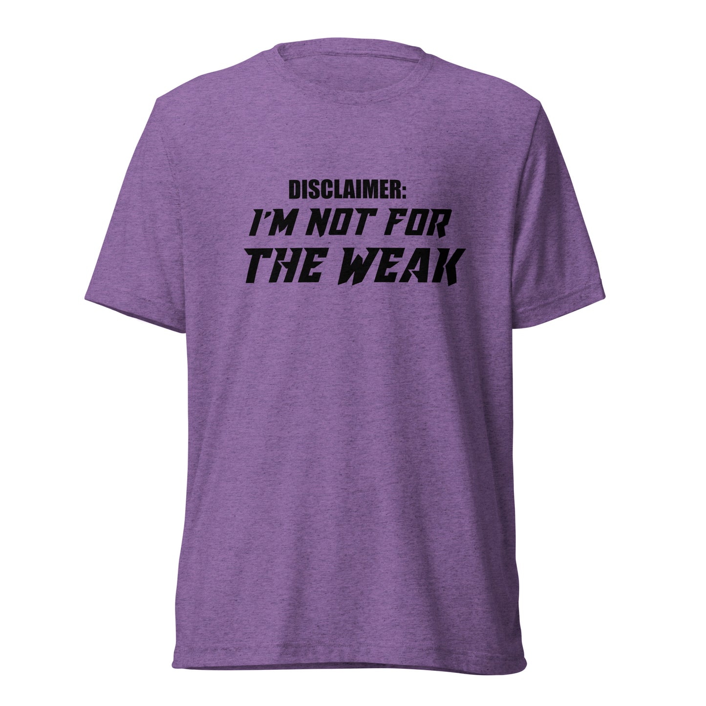 I’m not for the weak. Short sleeve t-shirt