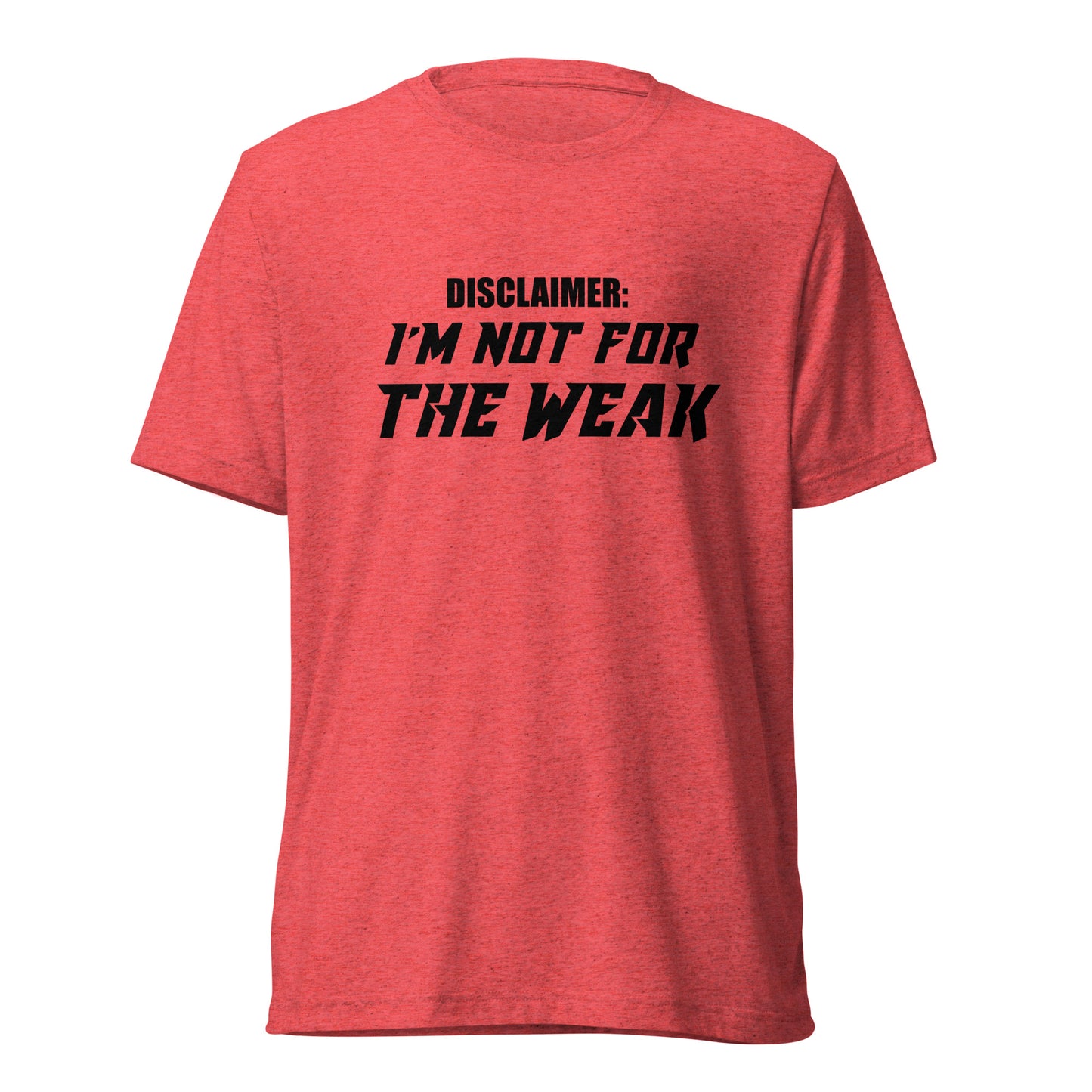 I’m not for the weak. Short sleeve t-shirt