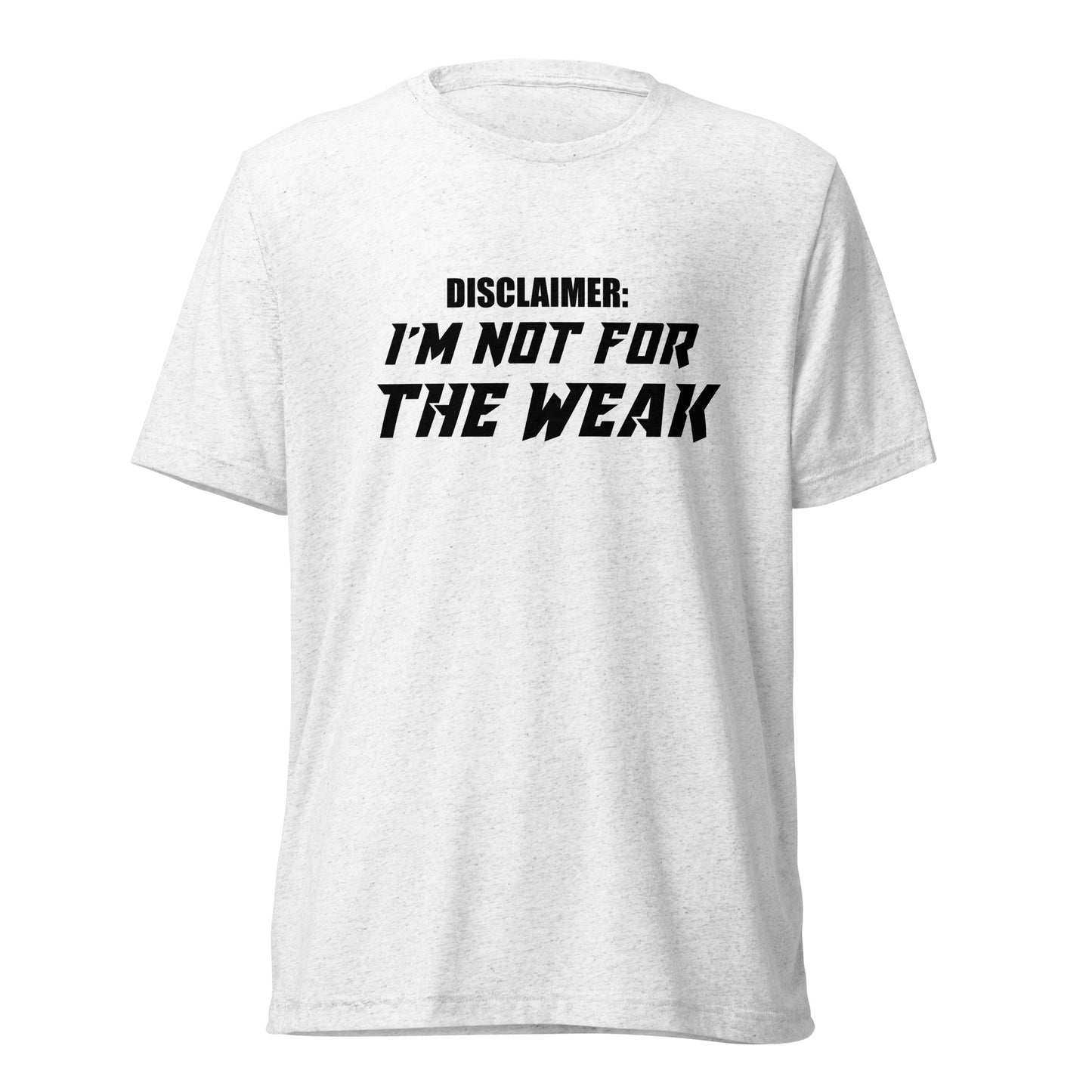 I’m not for the weak. Short sleeve t-shirt