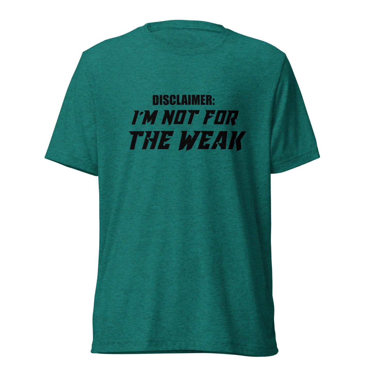 I’m not for the weak. Short sleeve t-shirt