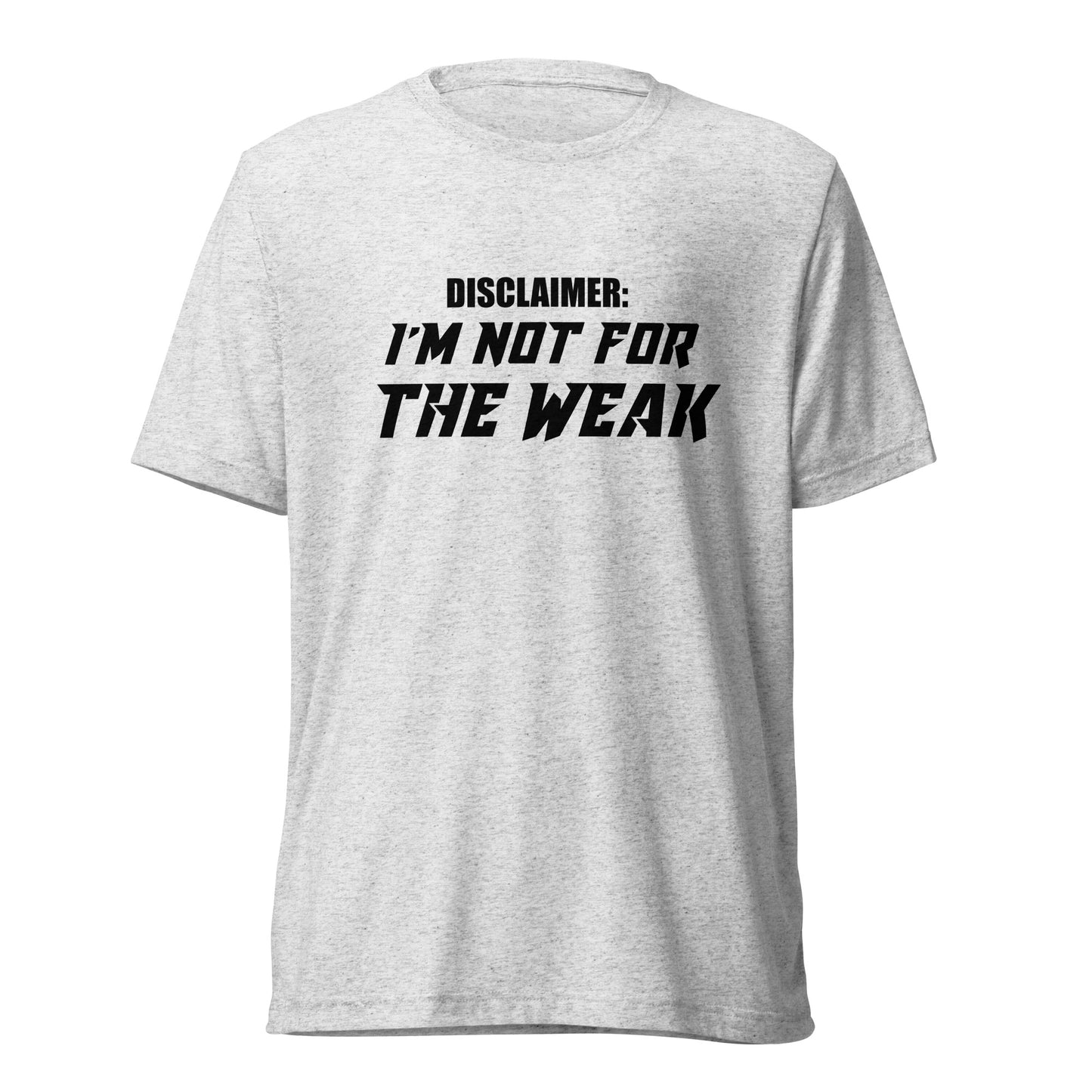 I’m not for the weak. Short sleeve t-shirt
